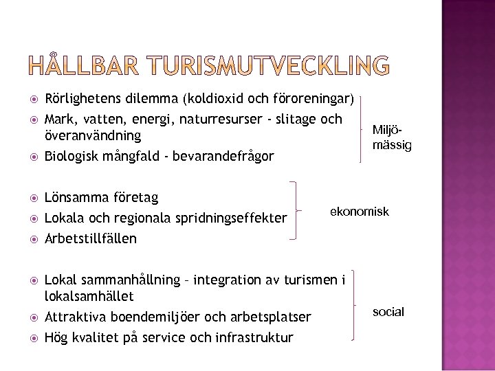  Rörlighetens dilemma (koldioxid och föroreningar) Mark, vatten, energi, naturresurser - slitage och överanvändning