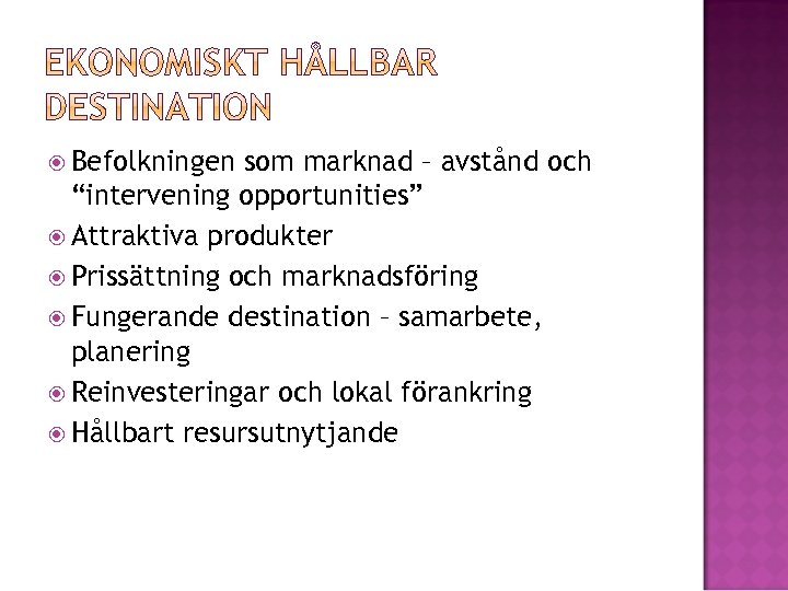  Befolkningen som marknad – avstånd och “intervening opportunities” Attraktiva produkter Prissättning och marknadsföring