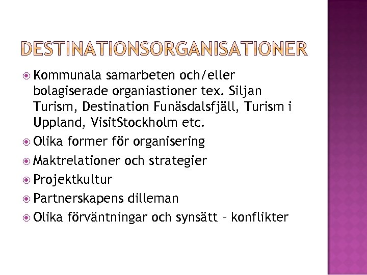  Kommunala samarbeten och/eller bolagiserade organiastioner tex. Siljan Turism, Destination Funäsdalsfjäll, Turism i Uppland,