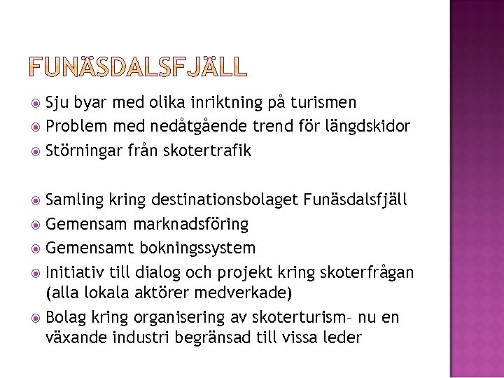 Sju byar med olika inriktning på turismen Problem med nedåtgående trend för längdskidor Störningar