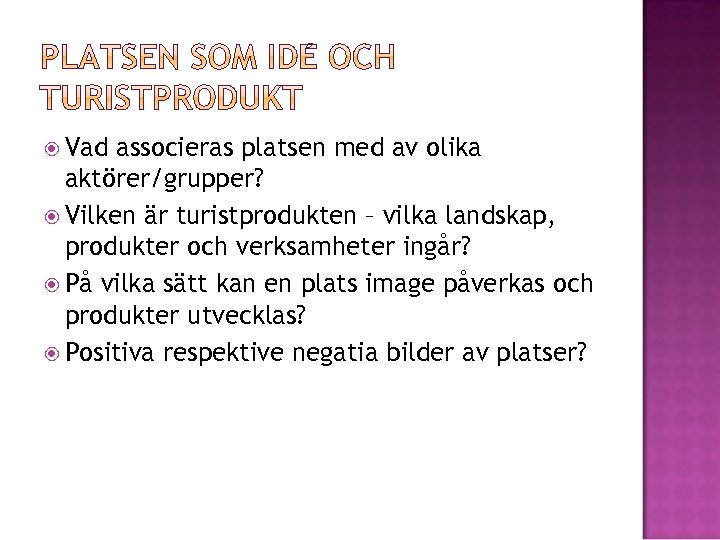  Vad associeras platsen med av olika aktörer/grupper? Vilken är turistprodukten – vilka landskap,