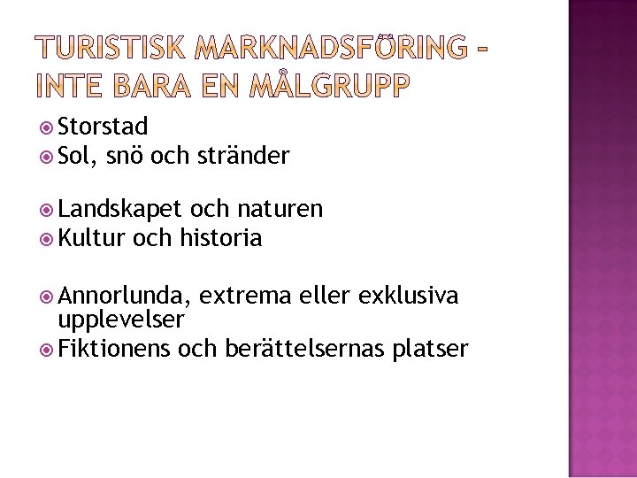  Storstad Sol, snö och stränder Landskapet och naturen Kultur och historia Annorlunda, extrema