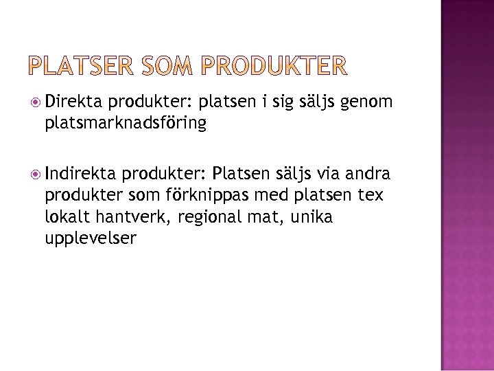  Direkta produkter: platsen i sig säljs genom platsmarknadsföring Indirekta produkter: Platsen säljs via