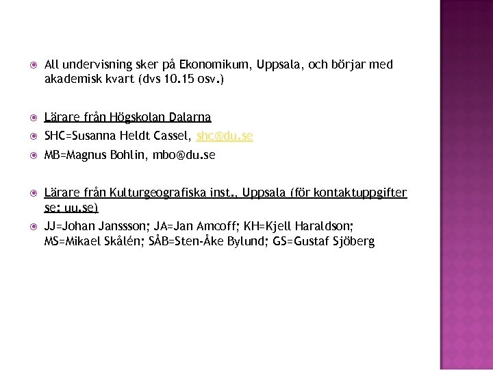  All undervisning sker på Ekonomikum, Uppsala, och börjar med akademisk kvart (dvs 10.