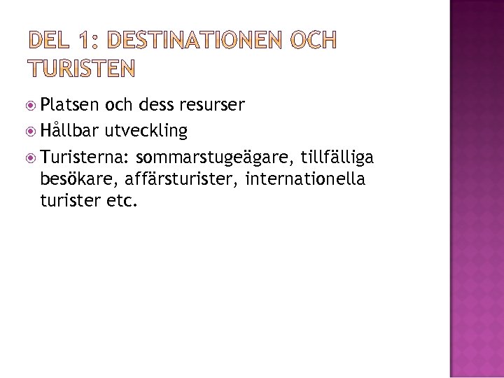  Platsen och dess resurser Hållbar utveckling Turisterna: sommarstugeägare, tillfälliga besökare, affärsturister, internationella turister