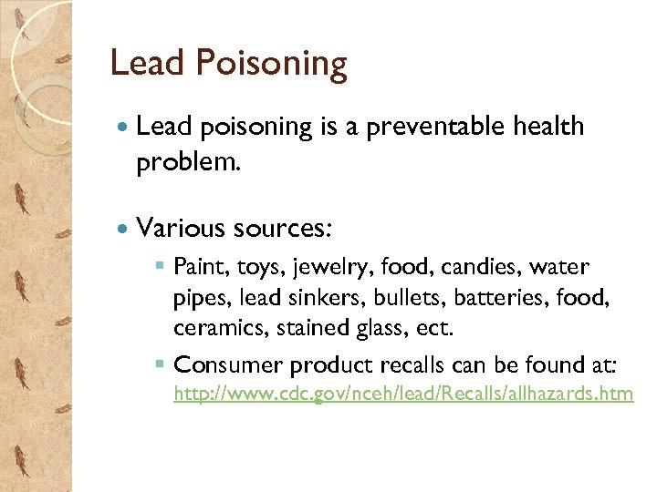 Lead Poisoning Lead poisoning is a preventable health problem. Various sources: § Paint, toys,