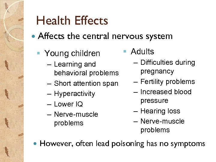 Health Effects Affects the central nervous system § Young children – Learning and behavioral