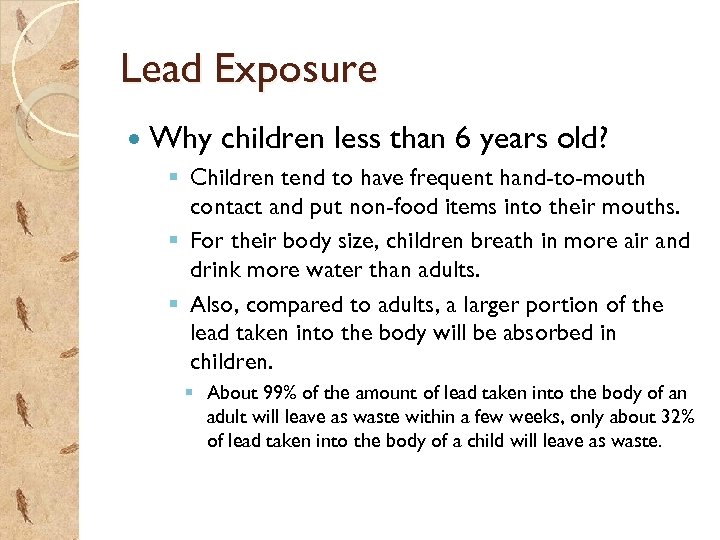 Lead Exposure Why children less than 6 years old? § Children tend to have