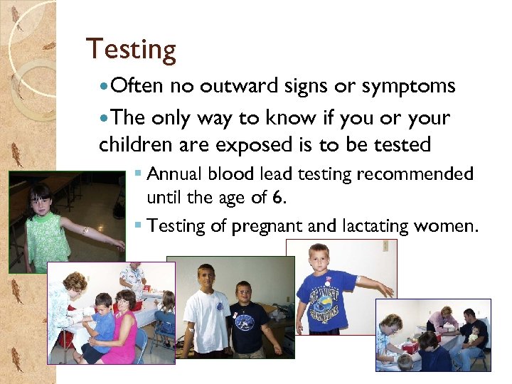 Testing Often no outward signs or symptoms The only way to know if you