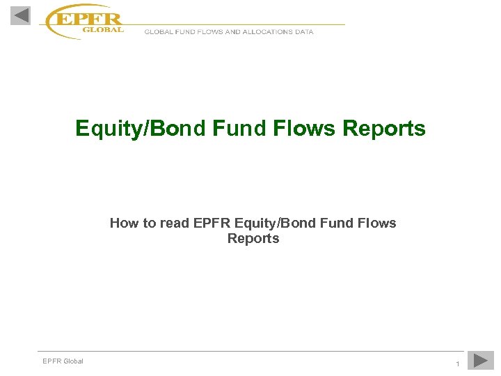  Equity/Bond Fund Flows Reports How to read EPFR Equity/Bond Fund Flows Reports EPFR