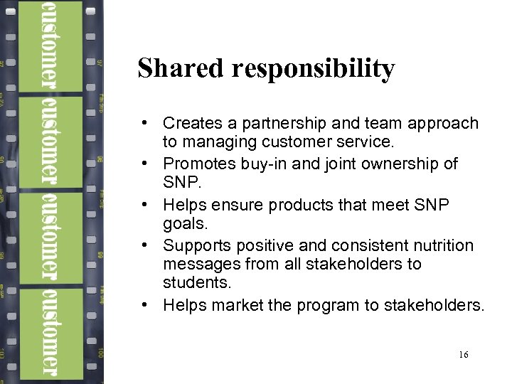 Shared responsibility • Creates a partnership and team approach to managing customer service. •