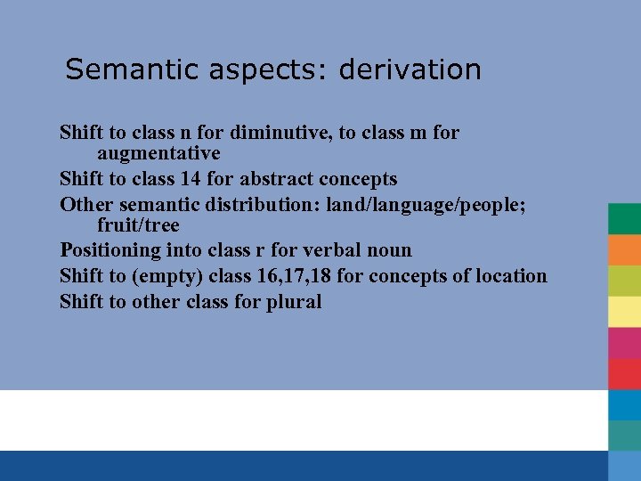 Semantic aspects: derivation Shift to class n for diminutive, to class m for augmentative