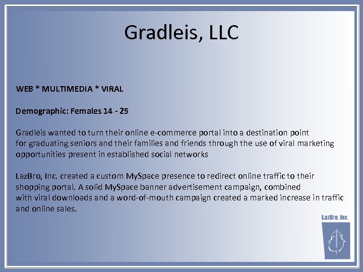 Gradleis, LLC WEB * MULTIMEDIA * VIRAL Demographic: Females 14 - 25 Gradleis wanted