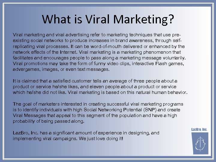 What is Viral Marketing? Viral marketing and viral advertising refer to marketing techniques that