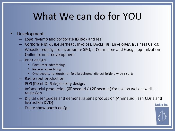 What We can do for YOU • Development – – – Logo revamp and