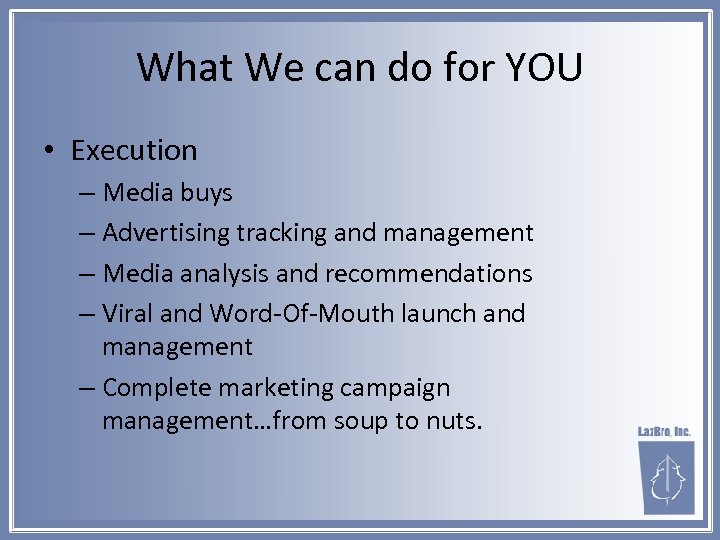 What We can do for YOU • Execution – Media buys – Advertising tracking