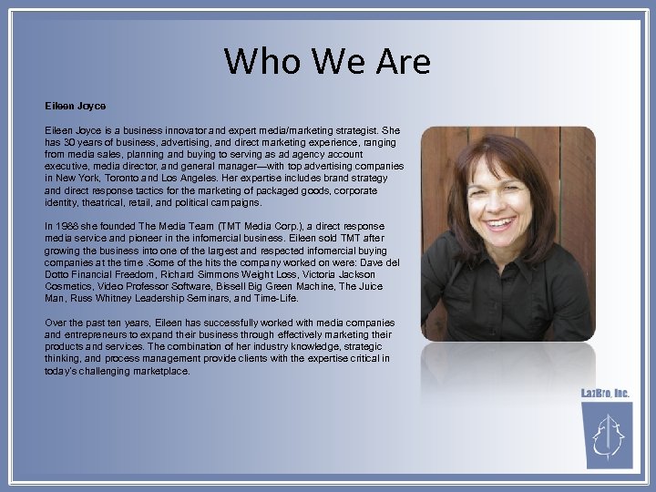 Who We Are Eileen Joyce is a business innovator and expert media/marketing strategist. She