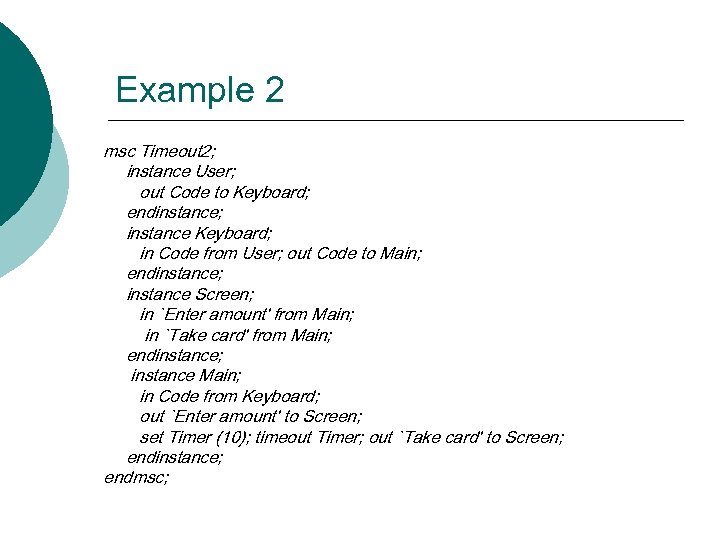 Example 2 msc Timeout 2; instance User; out Code to Keyboard; endinstance; instance Keyboard;