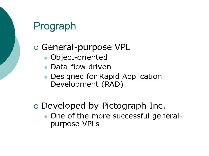 Prograph ¡ General-purpose VPL l l l ¡ Object-oriented Data-flow driven Designed for Rapid