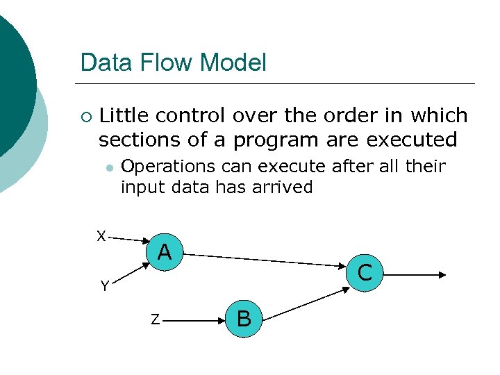 Data Flow Model ¡ Little control over the order in which sections of a