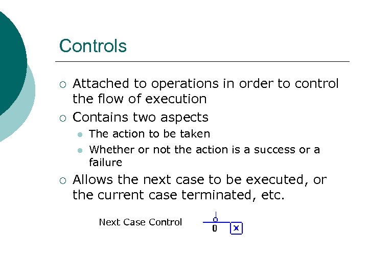 Controls ¡ ¡ Attached to operations in order to control the flow of execution