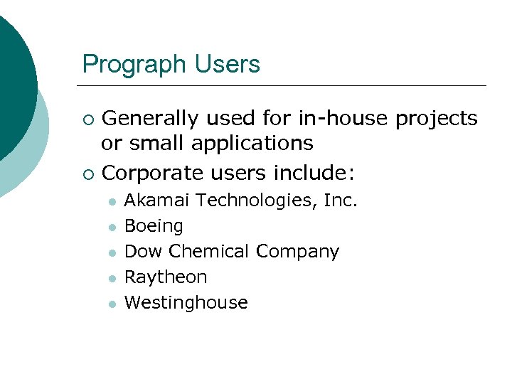 Prograph Users Generally used for in-house projects or small applications ¡ Corporate users include: