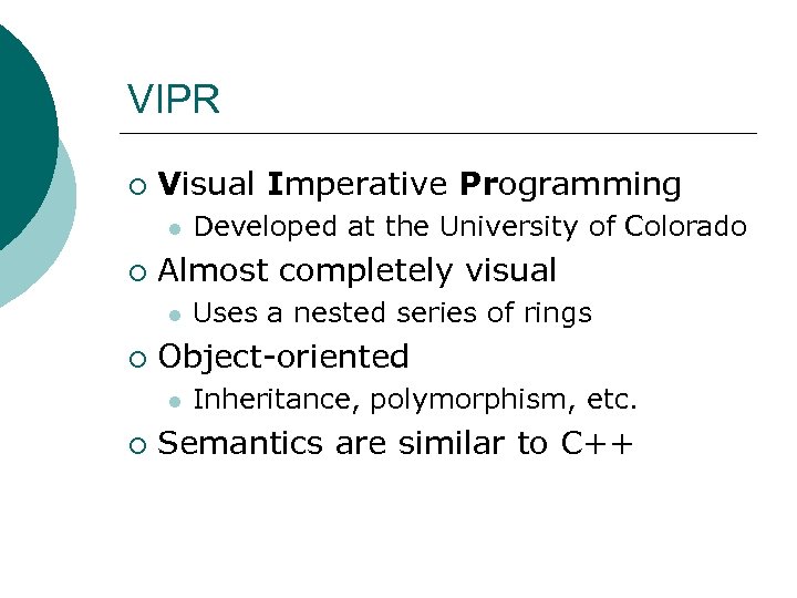 VIPR ¡ Visual Imperative Programming l ¡ Almost completely visual l ¡ Uses a