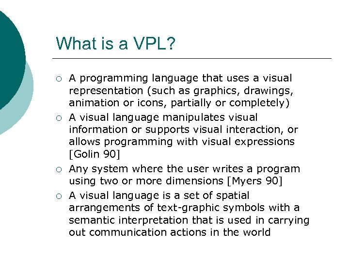 What is a VPL? ¡ ¡ A programming language that uses a visual representation