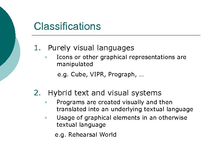 Classifications 1. Purely visual languages • Icons or other graphical representations are manipulated e.