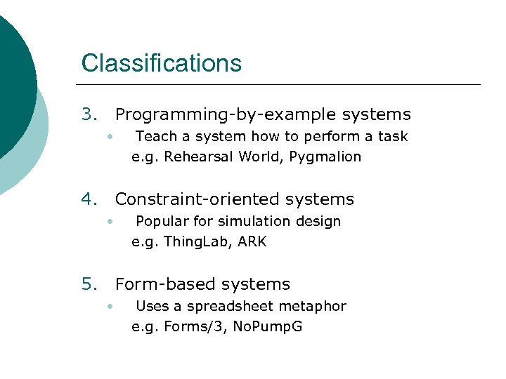 Classifications 3. Programming-by-example systems • Teach a system how to perform a task e.