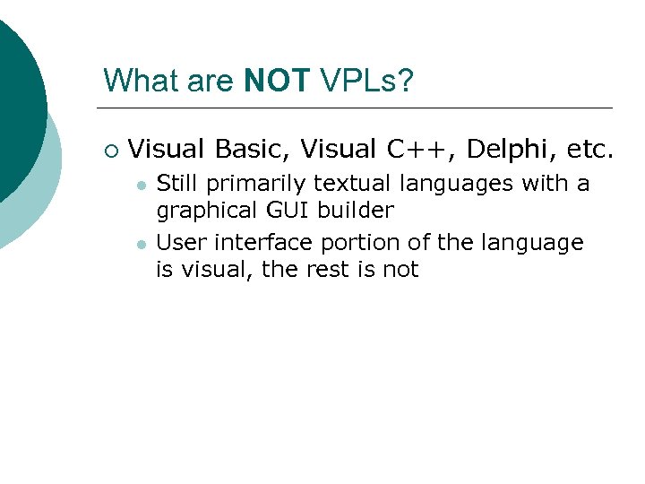 What are NOT VPLs? ¡ Visual Basic, Visual C++, Delphi, etc. l l Still