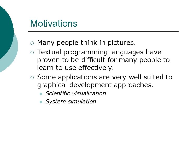 Motivations ¡ ¡ ¡ Many people think in pictures. Textual programming languages have proven