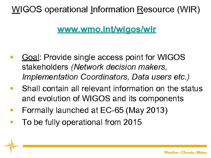 WIGOS operational Information Resource (WIR) www. wmo. int/wigos/wir § § Goal: Provide single access
