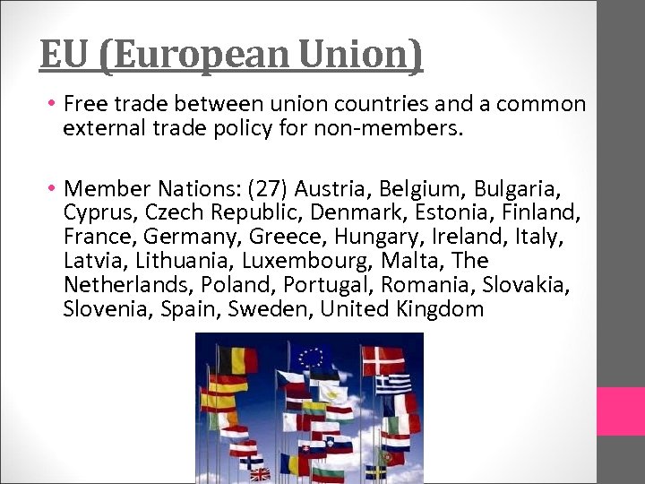 EU (European Union) • Free trade between union countries and a common external trade