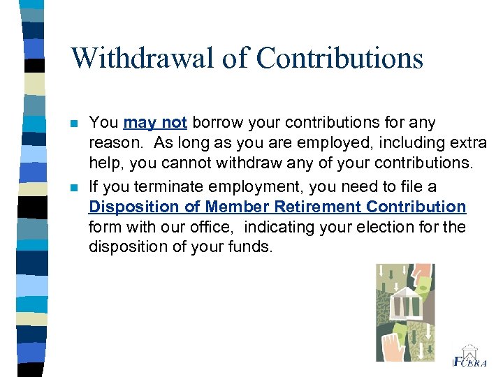 Withdrawal of Contributions n n You may not borrow your contributions for any reason.