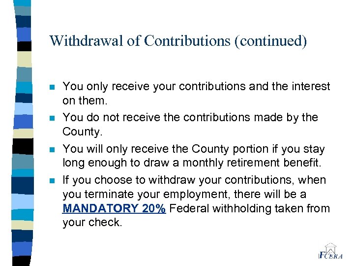 Withdrawal of Contributions (continued) n n You only receive your contributions and the interest