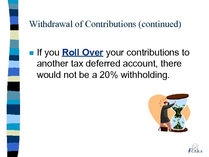 Withdrawal of Contributions (continued) n If you Roll Over your contributions to another tax