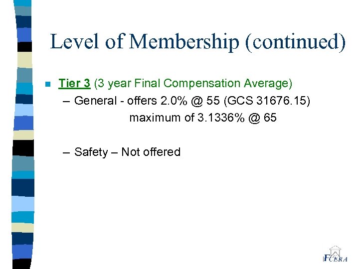 Level of Membership (continued) n Tier 3 (3 year Final Compensation Average) – General