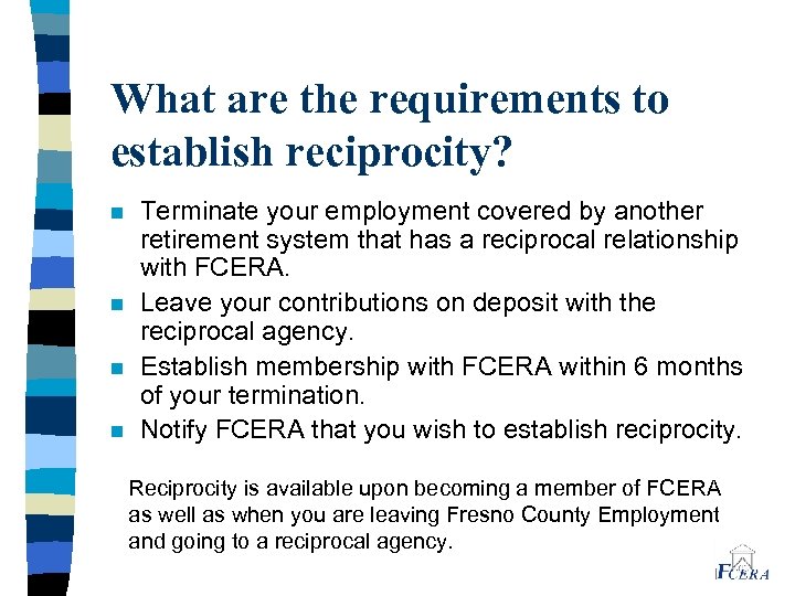 What are the requirements to establish reciprocity? n n Terminate your employment covered by