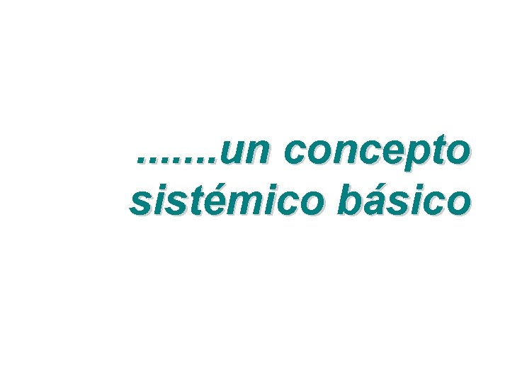 . . . . un concepto sistémico básico 