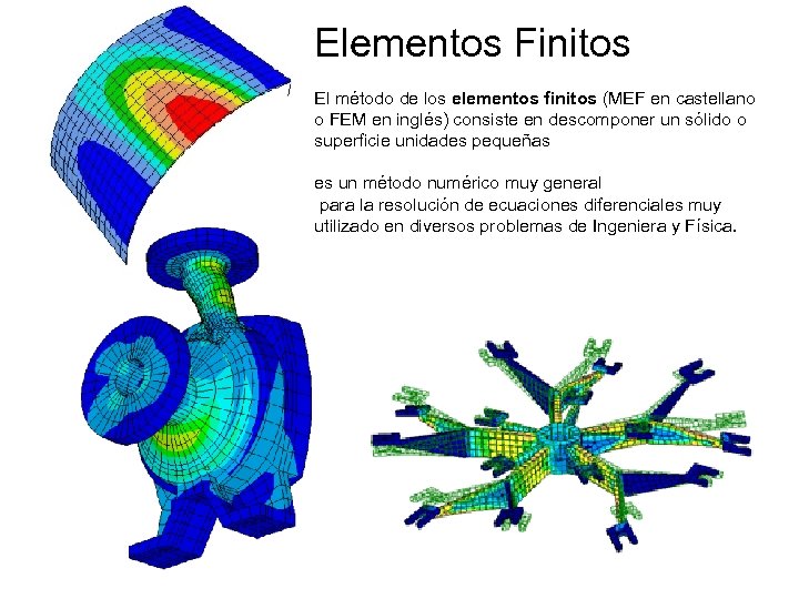 Elementos Finitos El método de los elementos finitos (MEF en castellano o FEM en