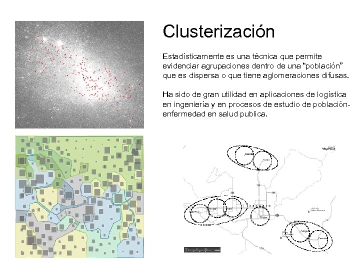 Clusterización Estadísticamente es una técnica que permite evidenciar agrupaciones dentro de una “población” que