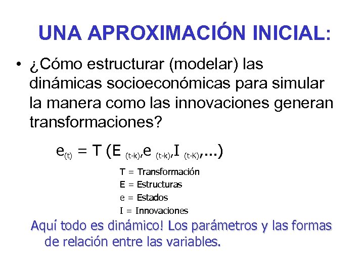 UNA APROXIMACIÓN INICIAL: • ¿Cómo estructurar (modelar) las dinámicas socioeconómicas para simular la manera