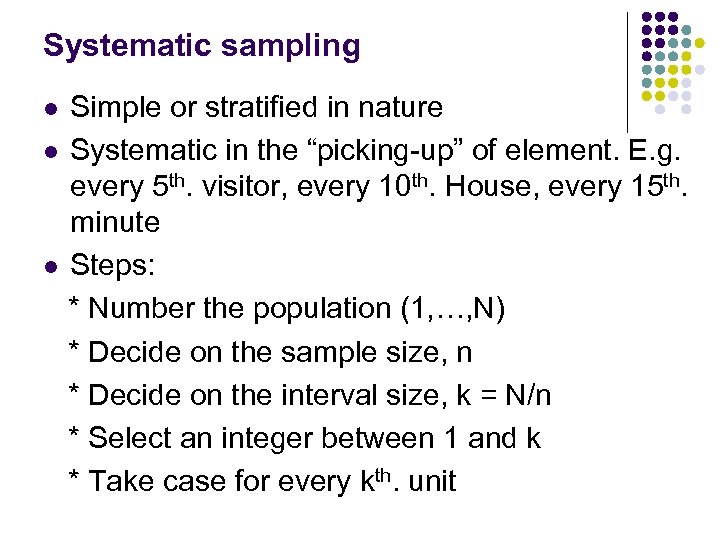 Systematic sampling Simple or stratified in nature l Systematic in the “picking-up” of element.