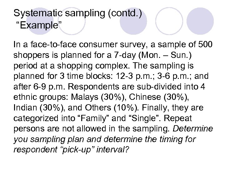 Systematic sampling (contd. ) “Example” In a face-to-face consumer survey, a sample of 500