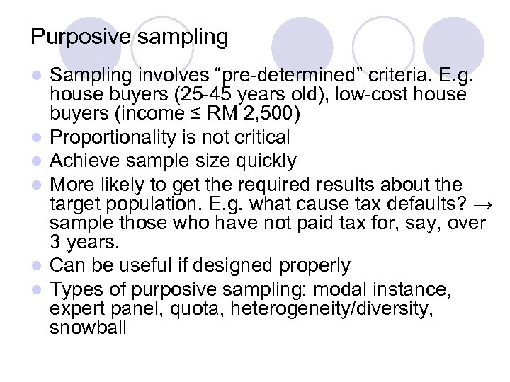Purposive sampling l l l Sampling involves “pre-determined” criteria. E. g. house buyers (25