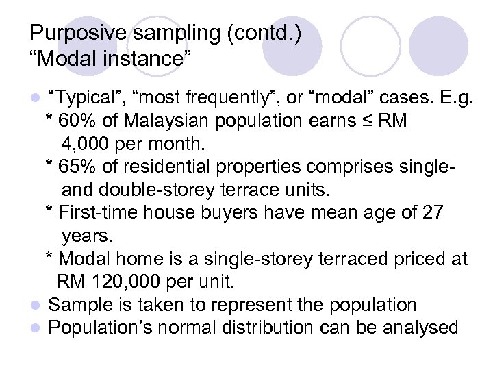 Purposive sampling (contd. ) “Modal instance” “Typical”, “most frequently”, or “modal” cases. E. g.