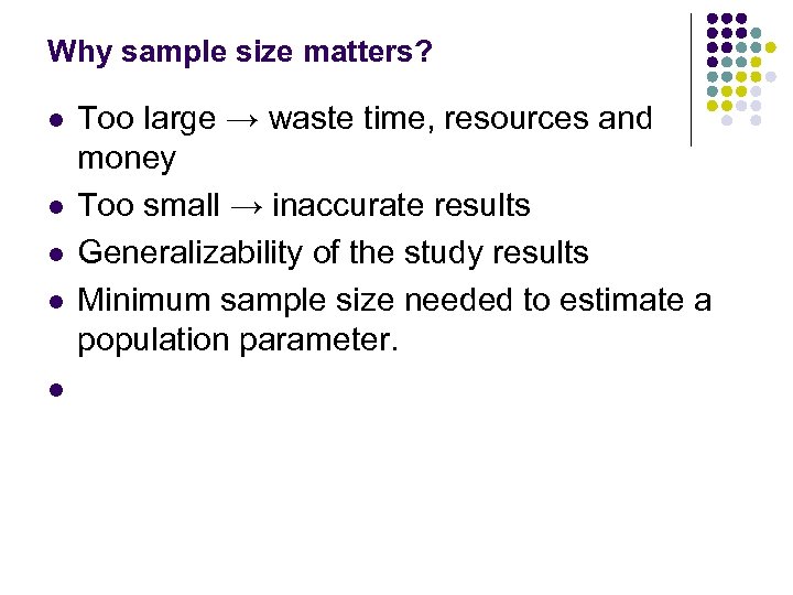 Why sample size matters? l l l Too large → waste time, resources and