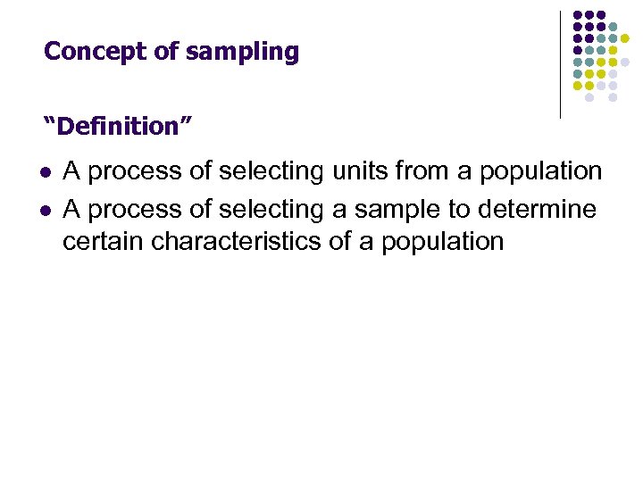 Concept of sampling “Definition” l l A process of selecting units from a population