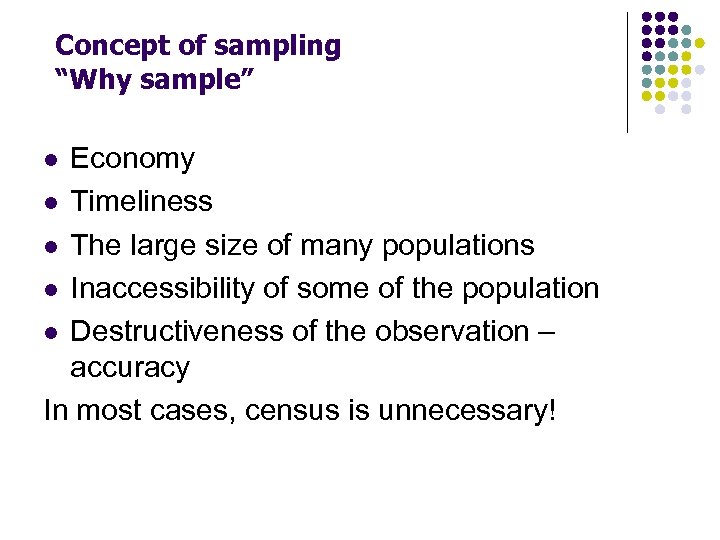 Concept of sampling “Why sample” Economy l Timeliness l The large size of many